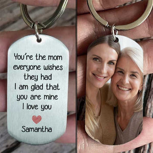 You're The Mum Everyone Wishes They Had, I'm Glad That You're Mine - Upload Image, Gift For Mom, Gift For Mom, Personalized Keychain