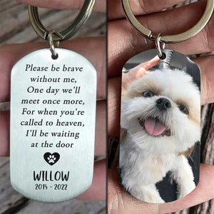 Please Be Brave Without Me - Upload Image, Gift For Dog Lovers - Personalized Keychain